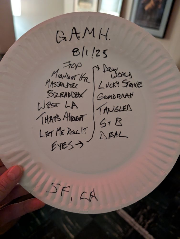 Melvin Seals and JGB setlist 8/1/25
Great American Music Hall - SF, CA

Stop That Train
In the Midnight Hour
Masterpiece 
Breadbox
West LA Fadeaway 
That's Alright Mama 
Let Me Roll It
Eyes of the World 
Drumworld
Lucky Strike
Gomorrah 
Tangled Up in Blue
Sisters & Brothers