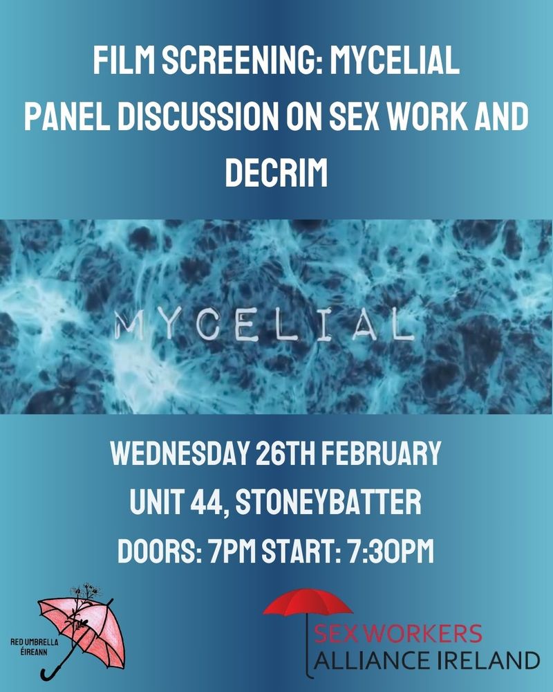 Film Screening: Mycelial
Panel Discussion on sx work and Decrim

Wednesday 26th Feb
Unit 44 Park Shopping Centre, Prussia St, Dublin, D07 AE10

Doors: 7pm 
Start 7:30pm