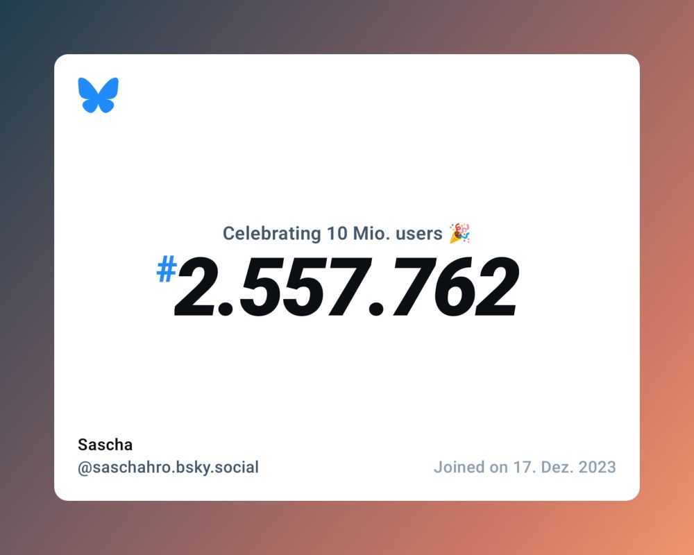Ein virtuelles Zertifikat mit dem Text: "Celebrating 10M users on Bluesky, #2.557.762, Sascha ‪@saschahro.bsky.social‬, joined on 17. Dez. 2023"