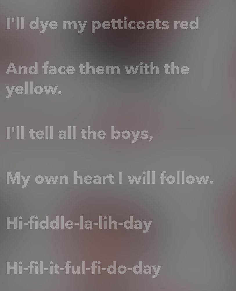 i'll dye my petticoats red 
and face them with the yellow
i'll tell all the boys
my own heart i will follow
hi-fiddle-la-lih-day
hi-fil-it-ful-fi-do-dah
