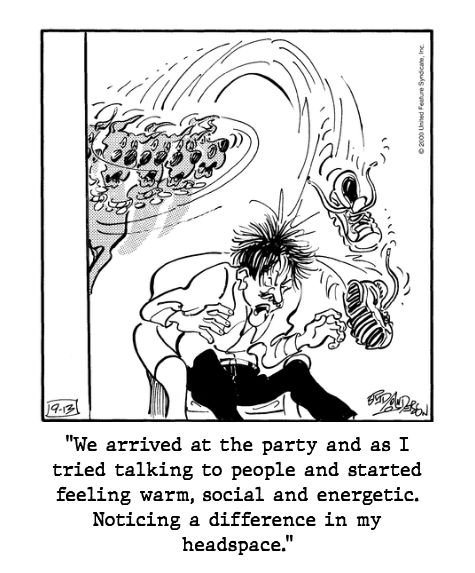 An image of a random Marmaduke comic combined with a random line from an Erowid trip report.
Caption: "We arrived at the party and as I tried talking to people and started feeling warm, social and energetic. Noticing a difference in my headspace."
Original Erowid trip report: https://www.erowid.org/experiences/exp.php?ID=115952
Marmaduke strip date: Wednesday, September 13, 2000