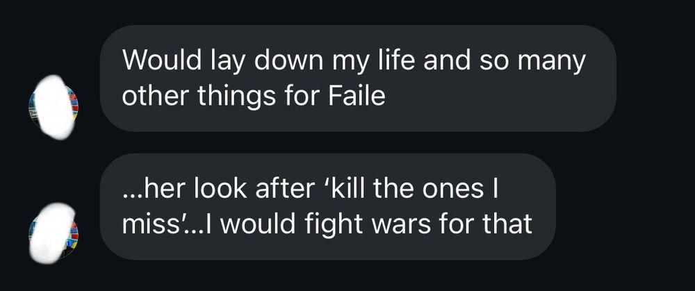 Two messages:

Would lay down my life and so many other things for Faile
...her look after 'kill the ones I miss'...I would fight wars for that