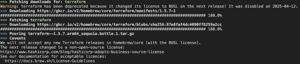 Terminal output showing Terraform installation via Homebrew with a deprecation warning. The screen displays download progress bars at 100%, followed by a warning message stating that Terraform has been deprecated in Homebrew due to changing its license to BUSL (Business Source License) on April 12, 2025. The warning explains that Homebrew will not accept new Terraform releases with the BUSL license and provides links to HashiCorp's blog post about adopting the business source license and Homebrew's license guidelines documentation.
