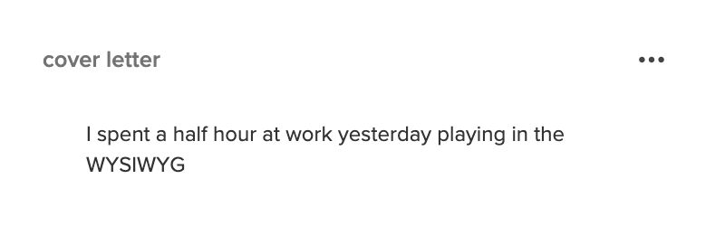 cover letter

I spent a half hour at work yesterday playing in the WYSIWYG