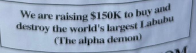 We are raising $150K to buy and destroy the world's largest Labubu (The alpha demon) 