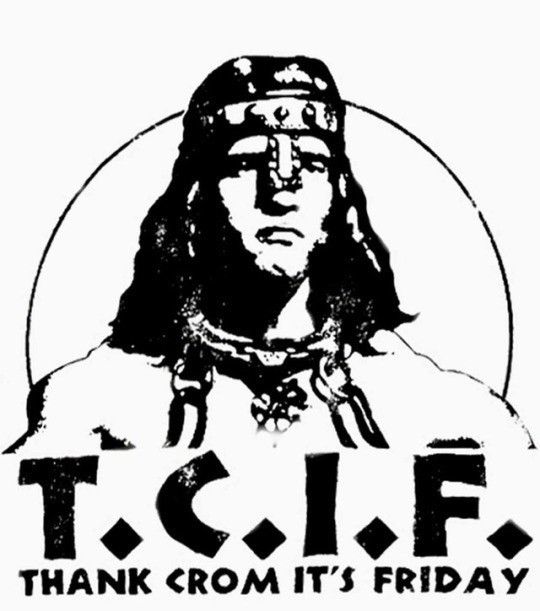 A drawing of Conan the Barbarian with the phrase T.C.I.F. Thank Crom It’s Friday