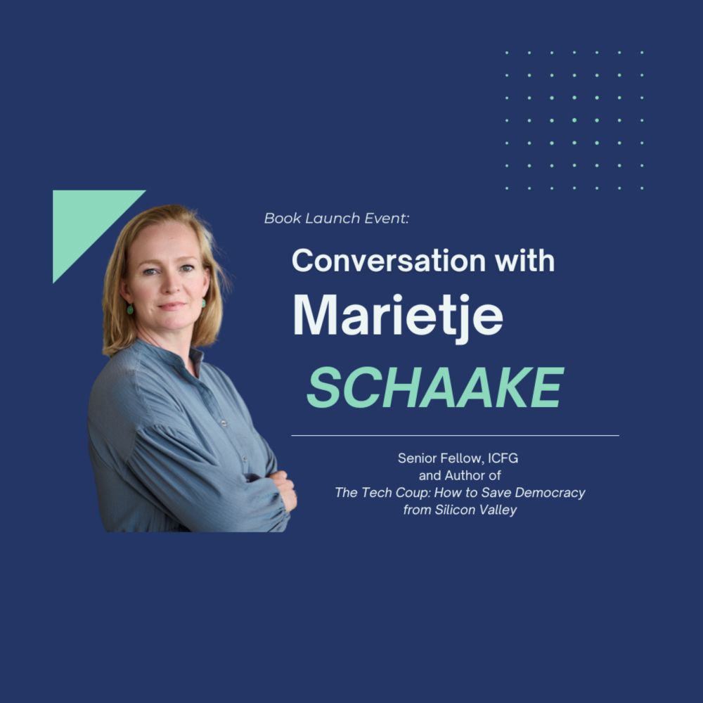 Conversation with Marietje Schaake on “The Tech Coup: How to Save Democracy from Silicon Valley” - ICFG