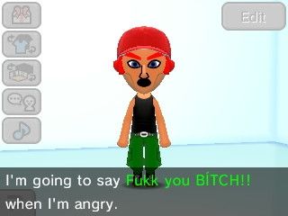 My Mii lookalike (who's also my Splatoon OC) in Tomodachi Life calmly saying "I'm going to say Fukk you BÍTCH!!" when I'm angry. ...don't ask