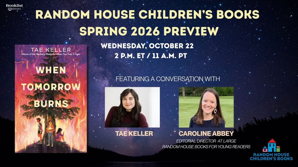 Promotional graphic for upcoming Booklist and Random House Children's Books webinar RANDOM HOUSE CHILDREN'S BOOKS SPRING 2026 PREVIEW featuring a conversation with Tae Keller and  RHCB editor Caroline Abbey happening Wednesday, October 22 at 2 p.m. ET / 11 a.m. PT