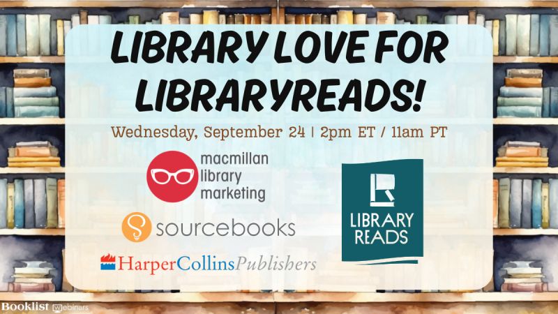 Promotional graphic for upcoming Booklist and LibraryReads webinar: LIBRARY LOVE FOR LIBRARYREADS happening Wednesday, September 24 at 2 p.m. ET / 11 a.m. PT