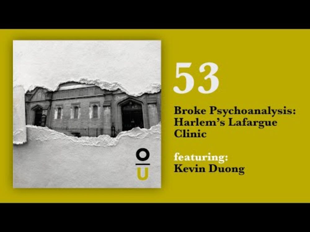 53: Broke Psychoanalysis: Harlem’s Lafargue Clinic feat. Kevin Duong