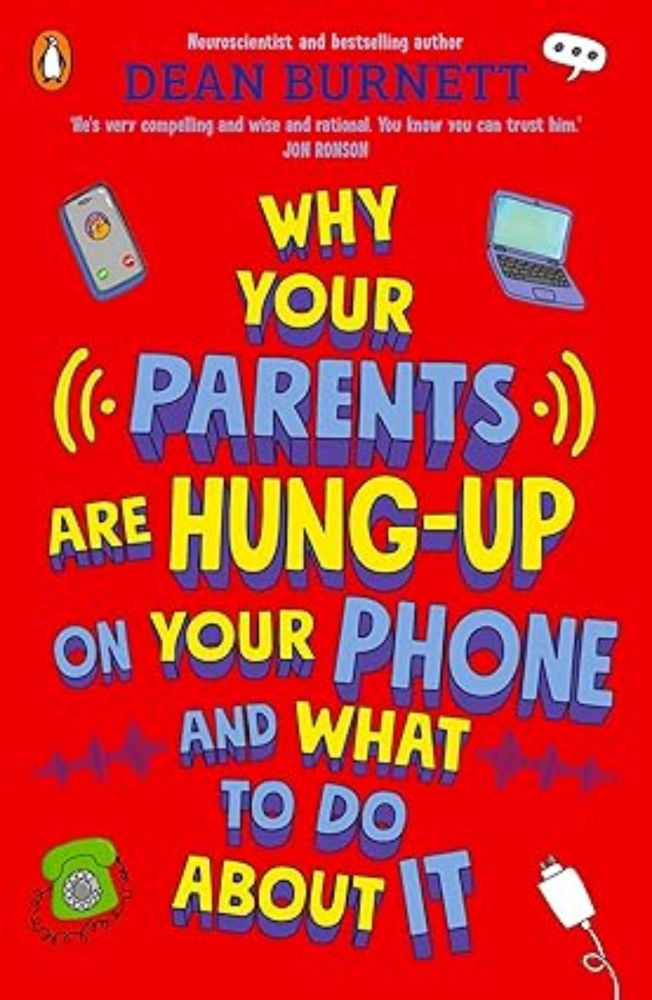 Why Your Parents Are Hung-Up on Your Phone and What To Do About It: Amazon.co.uk: Burnett, Dean: 9780241679593: Books