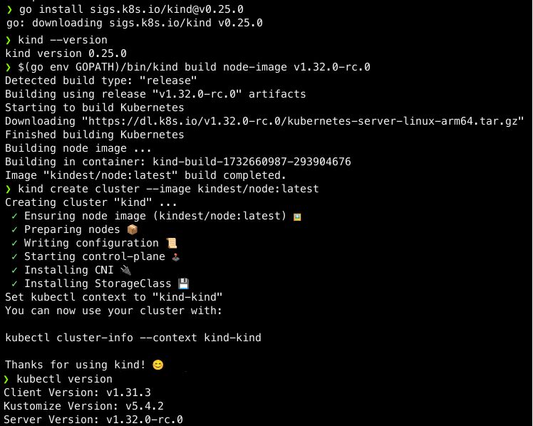 CLI commands using kind to start a kubernetes cluster.
- go install sigs.k8s.io/kind@v0.25.0
- kind --version
- $(go env GOPATH)/bin/kind build node-image v1.32.0-rc.0
- kind create cluster --image kindest/node:latest
- kubectl --version