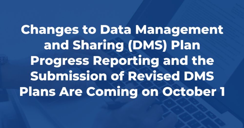 Changes to Data Management and Sharing (DMS) Plan Progress Reporting and the Submission of Revised DMS Plans Are Coming on October 1