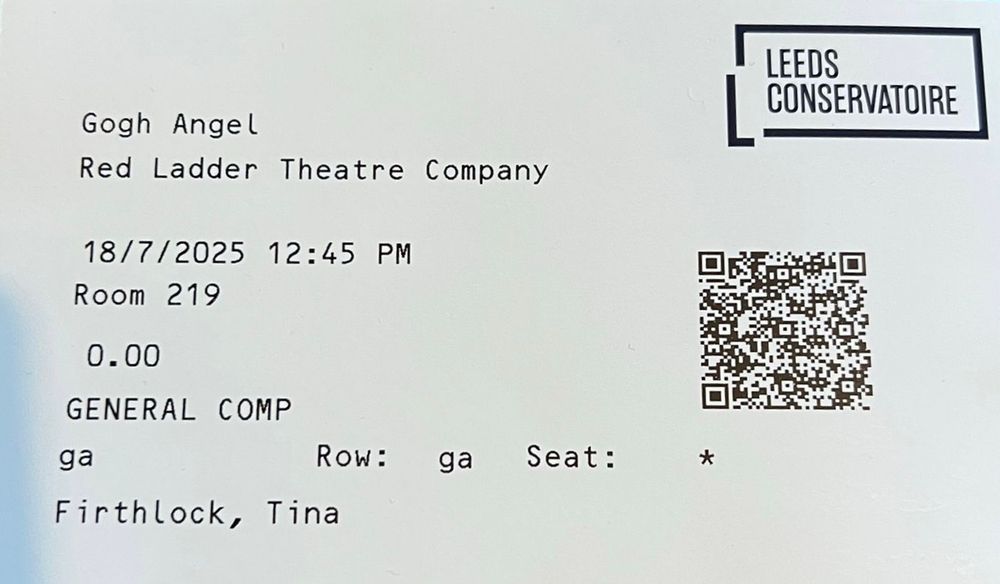 Ticket for the play ‘Gogh Angel’ written by Tina Firthlock and performed by the Red Ladder Theatre Company at Leeds Conservatoire on 18 July 2025 at 12.45pm.