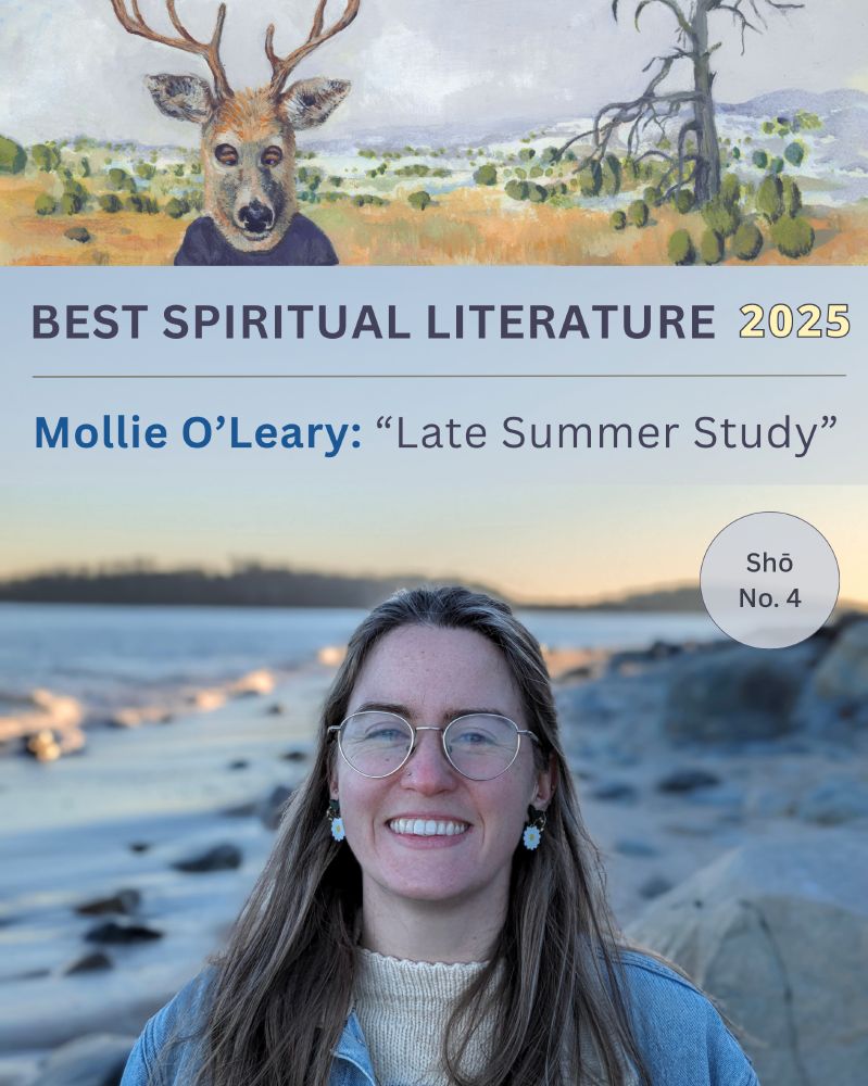 Painting of a girl wearing a deer head mask in a high desert landscape. Text on blue background reads: Best Spiritual Literature • Mollie O’Leary: Late Summer Study. The poet Mollie O’Leary stands on a rocky beach smiling widely. She wears large silver-rimmed glasses, dangling earrings, and a beige sweater under a light blue denim jacket.