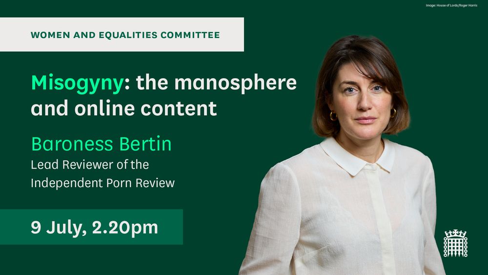 Image of Baroness Bertin on a green background. Text reads "Women and Equalities Committee. Misogyny: the manosphere and online content. Baroness Bertin, Lead Reviewer of the Independent Porn Review. 9 July, 2.20pm."