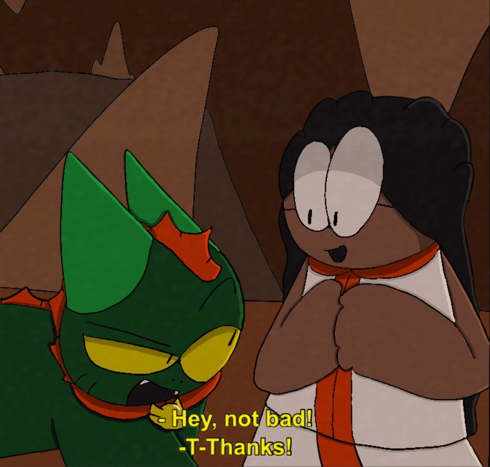 It’s two of my OC’s, Garrideb (A green, quadrupedal sea monster) and Anne (A human girl with long black hair wearing a white and red dress) standing in a cave and talking. The captions at the bottom read “Hey, not bad!” And “T-Thanks!” And are being said by Garrideb and Anne respectively.