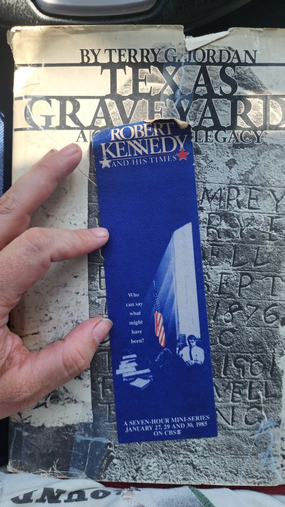Robert Kennedy and His Times bookmark.
A seven hour miniseries Jan 27, 29, 30 1985.

On top of a Texas Graveyards book from 1982 by Terry G Jordan.