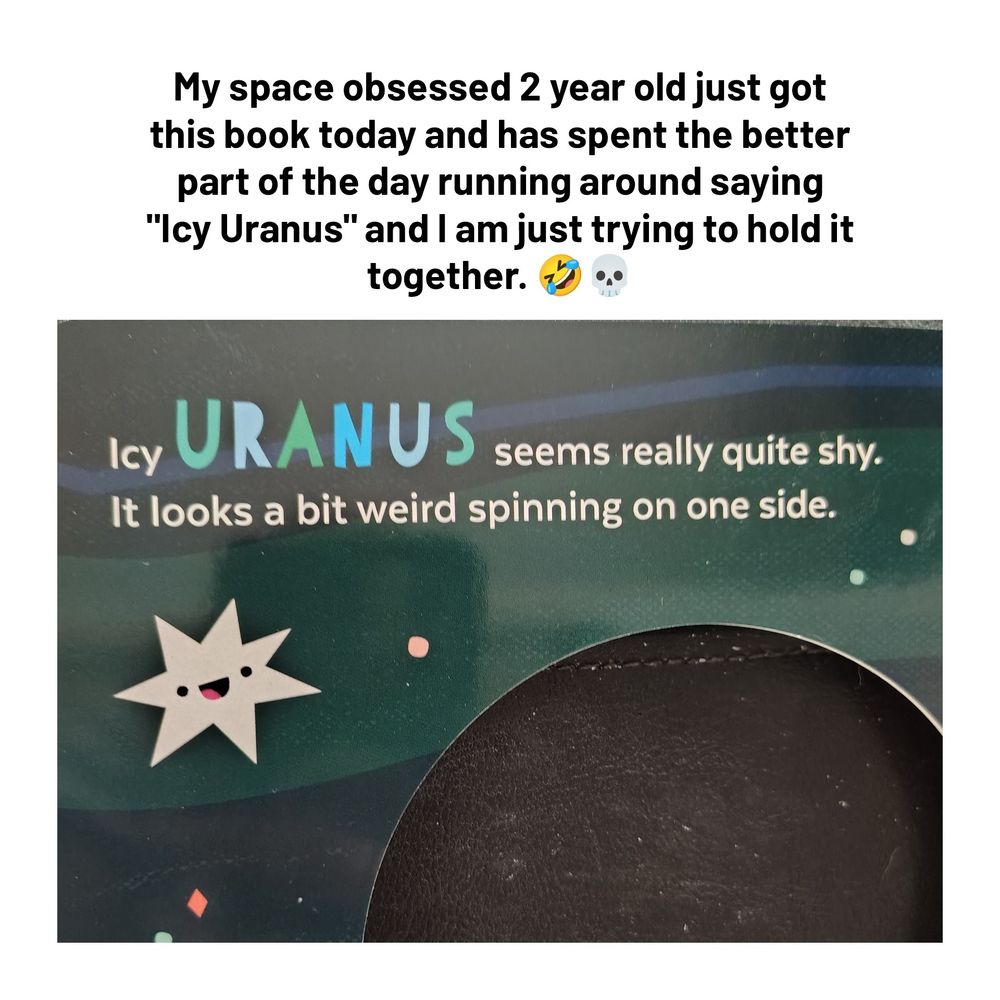 "My space obsessed 2 year old just got this book today and has spent the better part of the day running around saying"Icy Uranus" and I am just trying to hold it together.' An image of a child's book that reads "Icy Uranus seems really quite shy. it looks a bit weird spinning on one side."