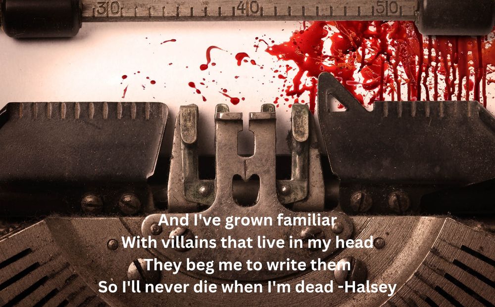 Bloody typewriter with quote by Halsey "And I've grown familiar
With villains that live in my head
They beg me to write them
So I'll never die when I'm dead"