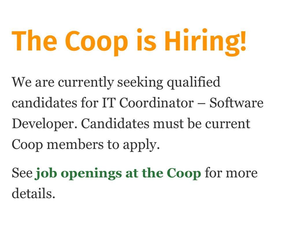 Screenshot:
The Coop is Hiring!
We are currently seeking qualified candidates for IT Coordinator – Software Developer. Candidates must be current Coop members to apply.

See job openings at the Coop for more details.