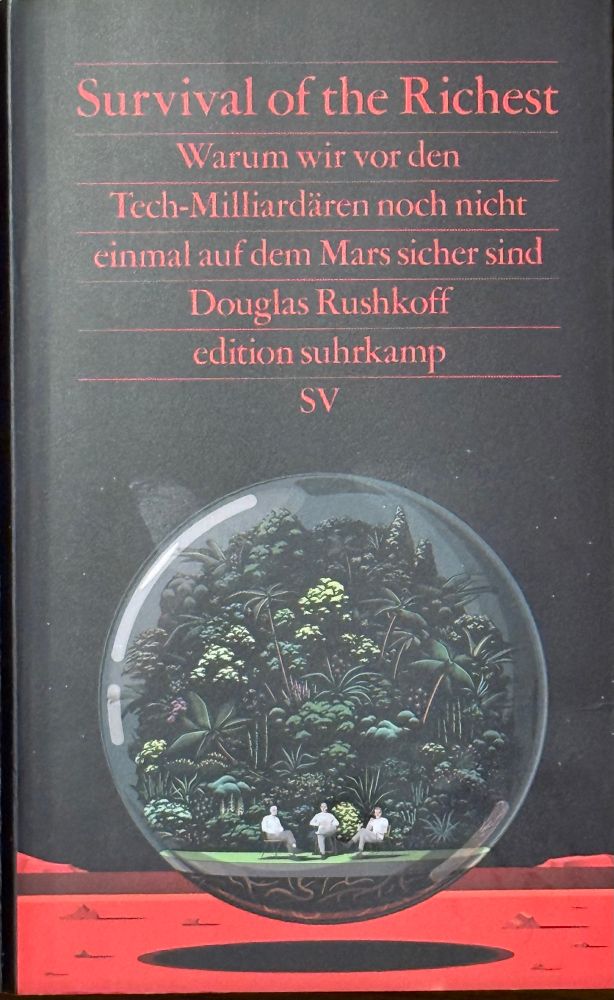 Buchcover mit dem Titel „Survival of the Richest - Warum wir vor den Tech-Milliardären noch nicht einmalig dem Mars sicher sind“ von Douglas Rushkoff 
Erschienen im Suhrkamp Verlag.