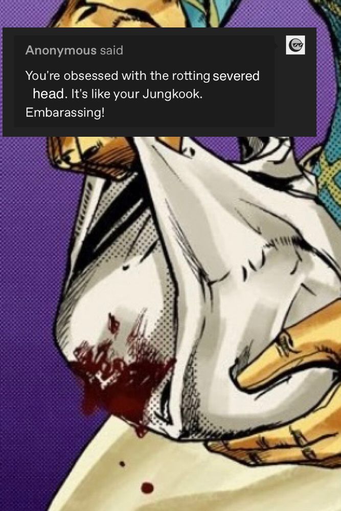 comic panel of hands holding a wrapped severed head; text on the top says You’re obsessed with the rotting severed head. It’s like your Jungkook. Embarrassing!