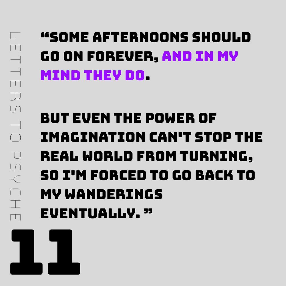 Black text on a grey background that reads: Some afternoons should go on forever, and in my mind they do. But even the power of imagination can’t stop the real world from turning, so I’m forced to go back to my wanderings eventually.