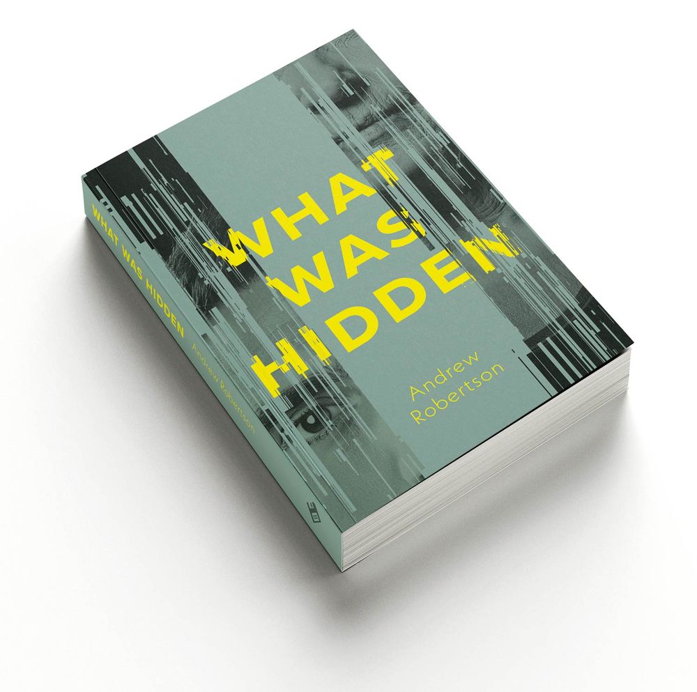 Fiction book render for What Was Hidden by Andrew Robertson.