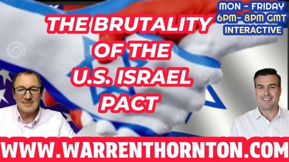 THE BRUTALITY OF THE U.S. ISRAEL PACT WITH WARREN THORNTON