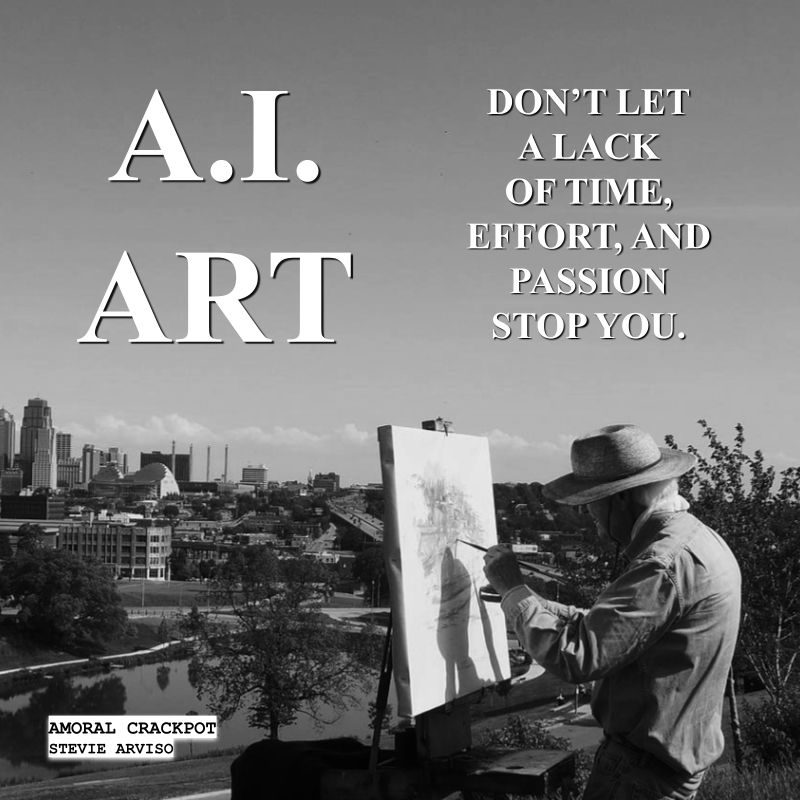 A.I. Art: Don't Let a Lack of Time, Effort  and Passion Stop You.