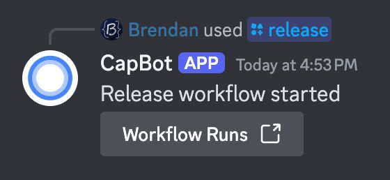 I've created a basic Discord bot that has a /release slash command, which presses 'Run Workflow' in GitHub for us. This screenshot shows CapBot responding to me invoking /release, saying 'Release workflow started' and with a button that links to the GitHub workflow runs page.
