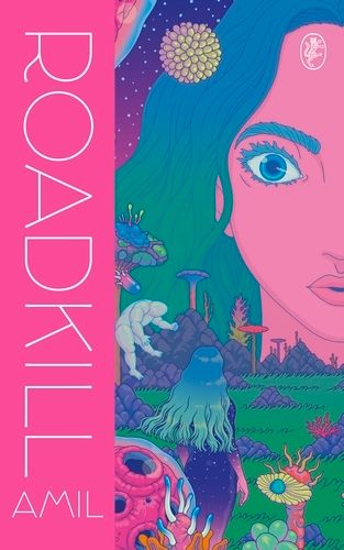 Roadkill by Amil. A psychedelic science fiction book cover with a mushroomy alien plants and a girl with big eyes and blue green hair