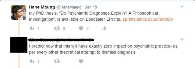 Hane Maung: "My PhD thesis, "Do Psychiatric Diagnoses Explain? A Philosophical Investigation", is available on Lancaster EPrints. eprints.lancs.ac.uk/84056/
[Redacted]: "I predict now that this will have zero impact on psychiatric practice, as per every other theoretical attempt to dismiss diagnosis"