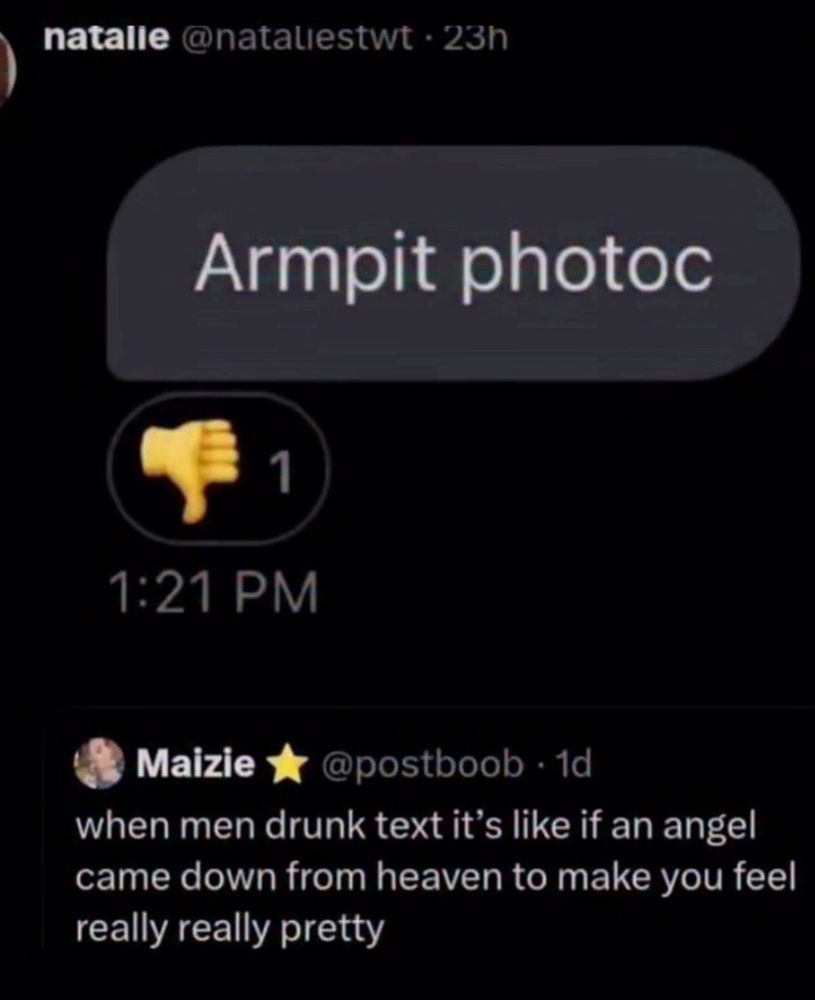 tweet: when men drunk test it’s like if an angel came down from heaven to make you feel really really pretty 

print screen of a chat: armpit photoc 