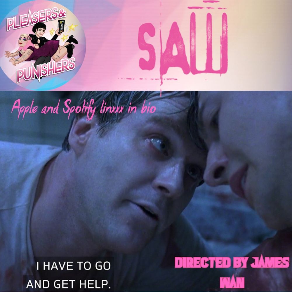 a Pleasers & Punishers-branded still from Saw showing Larry & Adam with their foreheads pressed together. Larry says "I have to go get help".
