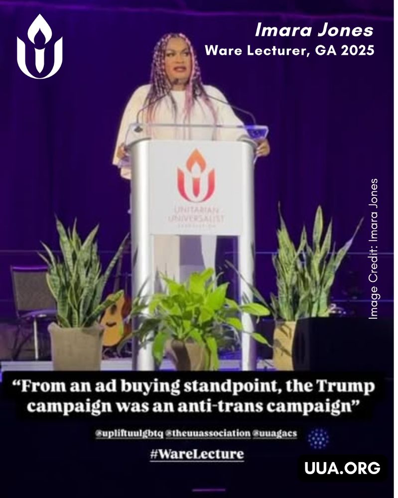 Imara Jones, delivering the 2025 Ware Lecture at the UUA’s General Assembly, speaks from behind a podium marked with the UUA flaming chalice logo. She wears a white dress and has long braids dyed in pink and purple. A row of potted plants is arranged at the front of the stage, and a guitar rests beside a chair. The background glows in purple light. Text on the image reads, “From an ad buying standpoint, the Trump campaign was an anti-trans campaign.” The image also includes “Imara Jones, Ware Lecturer, GA 2025,” “http://UUA.ORG ,” and the UUA flaming chalice logo.