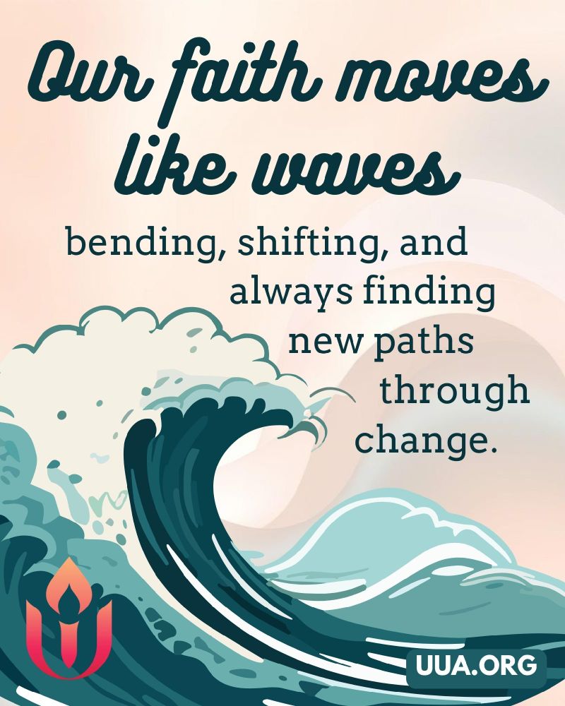 Illustrated graphic with a large stylized ocean wave in shades of teal, aqua, and dark blue, curling upward on the left side of the image. The background is a soft peach gradient with faint circular shapes suggesting the sun or horizon. At the top, large script text reads: “Our faith moves like waves.” Below in smaller block text: “bending, shifting, and always finding new paths through change.” In the bottom left corner is the UUA flaming chalice logo in red and orange. In the bottom right corner, a white box with teal text reads: “UUA.ORG.”