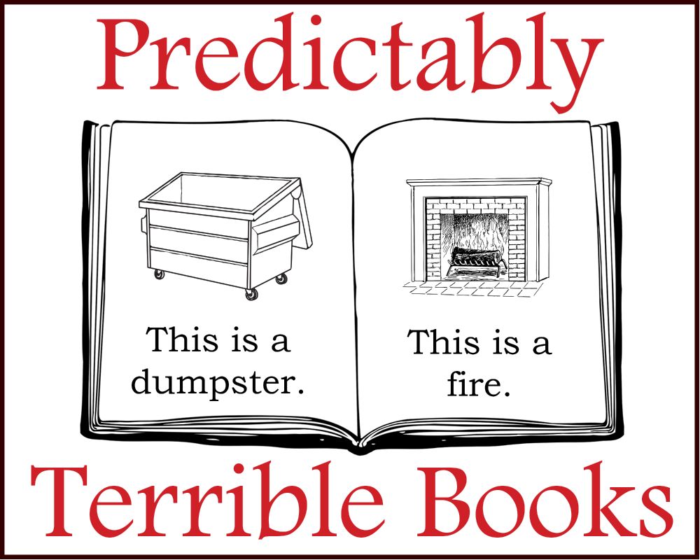 Predictably Terrible Books
This is a dumpster.
This is a fire.