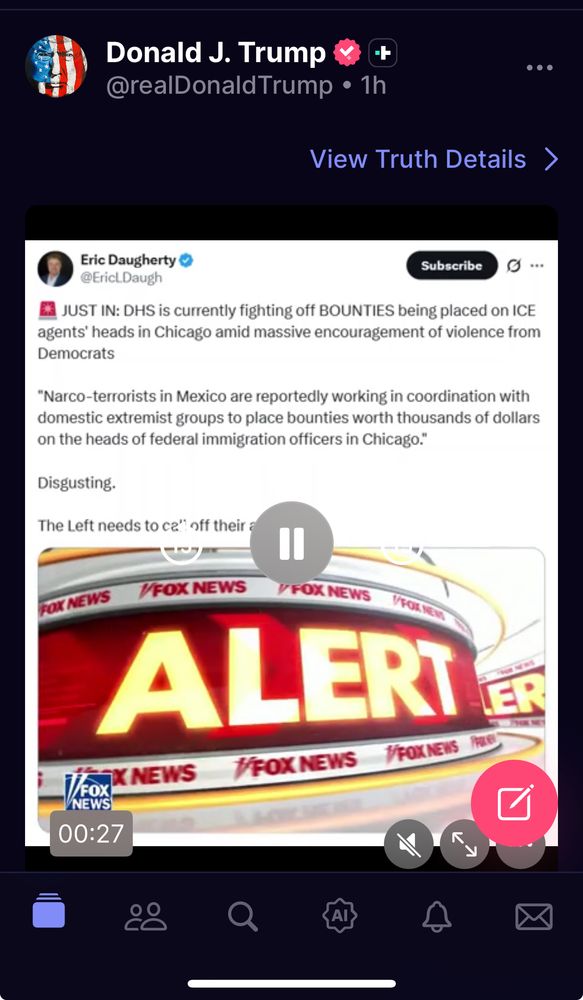 Donald J. Trump & @realDonaldTrump • 1h
View Truth Details
Eric Daugherty • @EriclDaugh
Subscribe
JUST IN: DHS is currently fighting off BOUNTIES being placed on ICE agents' heads in Chicago amid massive encouragement of violence from Democrats
"Narco-terrorists in Mexico are reportedly working in coordination with domestic extremist groups to place bounties worth thousands of dollars on the heads of federal immigration officers in Chicago."
Disgusting.
The Left needs to ca" off their a
FOX NEWS
WFOX NEWS
V FOX NEWS VETNEN
ALERT
IX NEWS
VFOX NEWS
Y/FOX NEWS
/FOX NEWS
00:27
ER