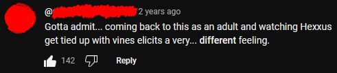 A screenshot of a YouTube comment with the profile picture and username scribbled out. It reads, "Gotta admit... coming back to this as an adult and watching Hexxus get tied up with vines elicits a very...different feeling."
