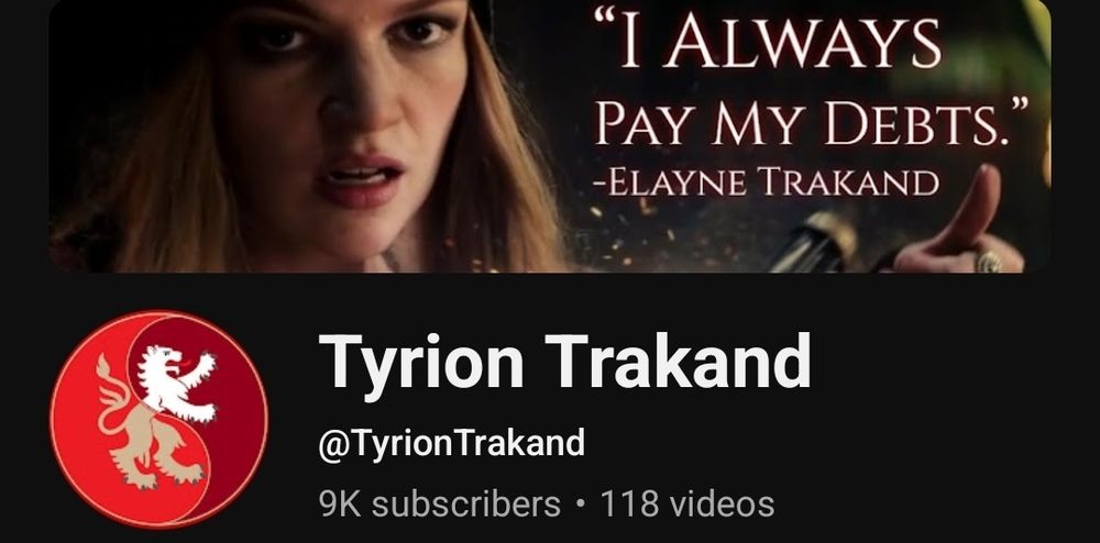 A screengrab of my YouTube. At the bottom it says "9k subscribers - 118 videos". At the top, Ceara Coveney as Elayne in Ep 308 of WoT activating the balefire black rod Ter'angreal. Text reads: "I always pay my debts." -Elayne Trakand