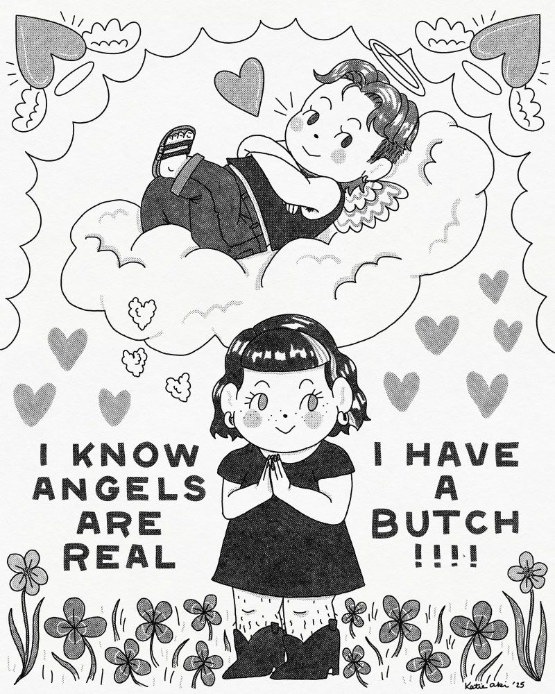 a kewpie-esque drawing of me (a femme with a black bob, black dress, and cowboy boots) praying. On a cloud above me is my butch husband (with a little mullet, sleeveless tee, and Birkenstocks) as an angel, lounging on a cloud. Butchfemme!!