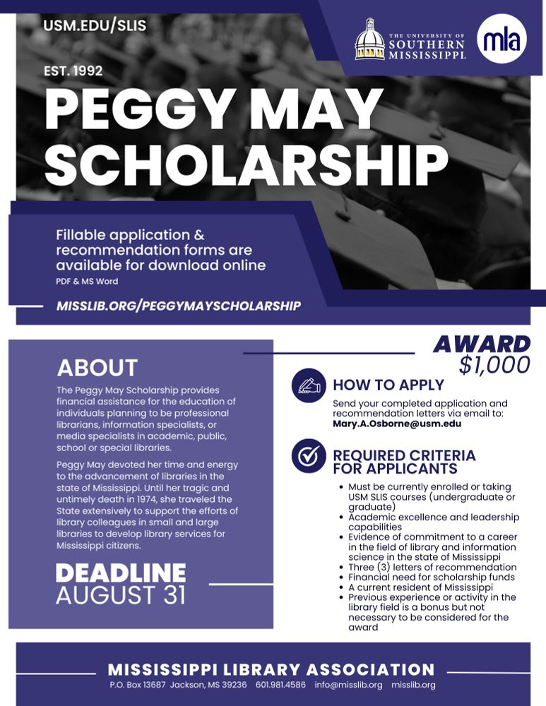 The Peggy May/MLA Scholarship is designed to provide financial assistance for the education of individuals planning to be professional librarians, information specialists, or media specialists in academic, public, school or special libraries.

The scholarship award of $1000 will be made each spring to a qualified undergraduate or graduate student currently enrolled or officially admitted in the School of Library and Information Science at The University of Southern Mississippi.

Learn more: https://www.misslib.org/peggymayscholarship