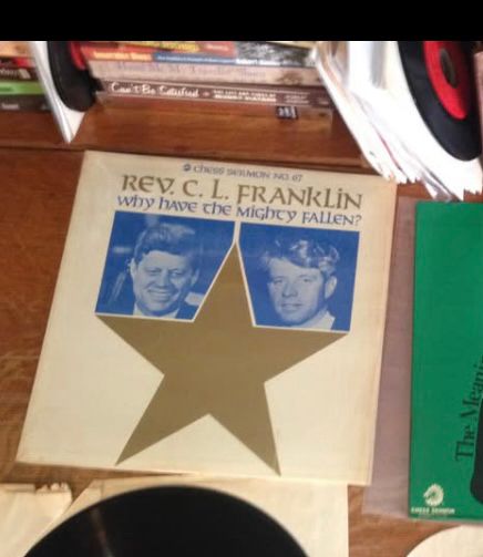Record album by Rev. C.L. Franklin 
“Why Have the Mighty Fallen?”
Chess Sermon No. 67
Photos of John F Kennedy & Robert F Kennedy on cover
