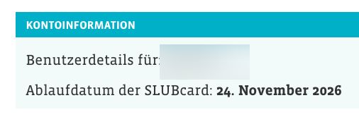 Benutzerdetails für: xxxxxxxx
Ablaufdatum der SLUBcard: 24. November 2026