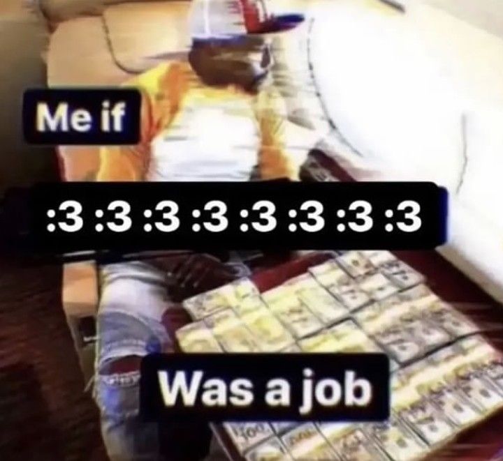 me if :3 :3 :3 :3 :3 :3 :3 :3 was a job