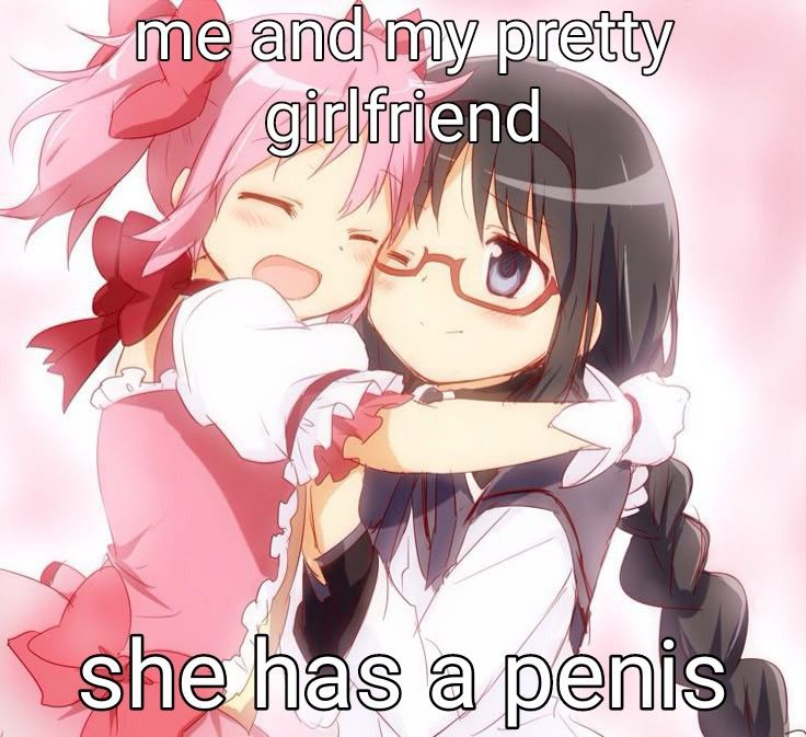 text: me and my pretty girlfriend she has a penis

pic of madoka and homura hugging