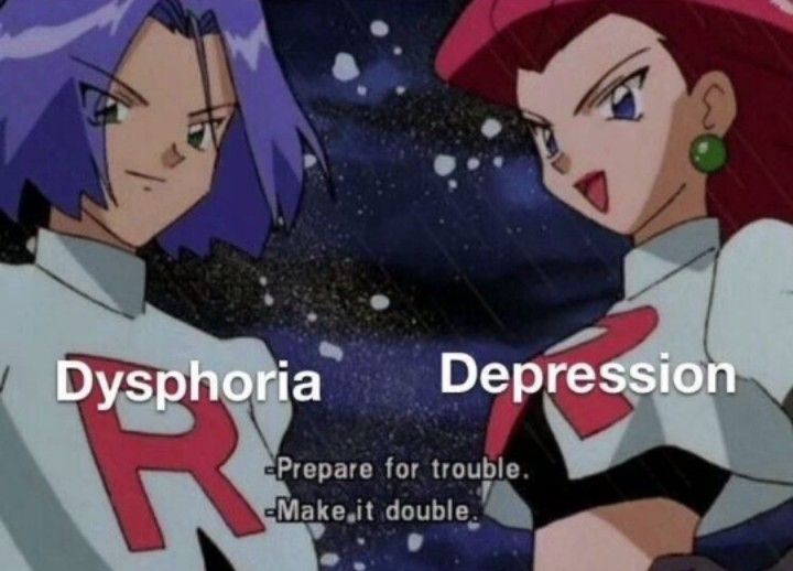 dysphoria and depression: prepare for trouble make it double